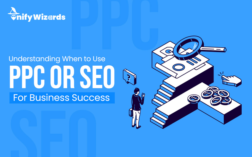 Understanding When to Use PPC or SEO for Business Success