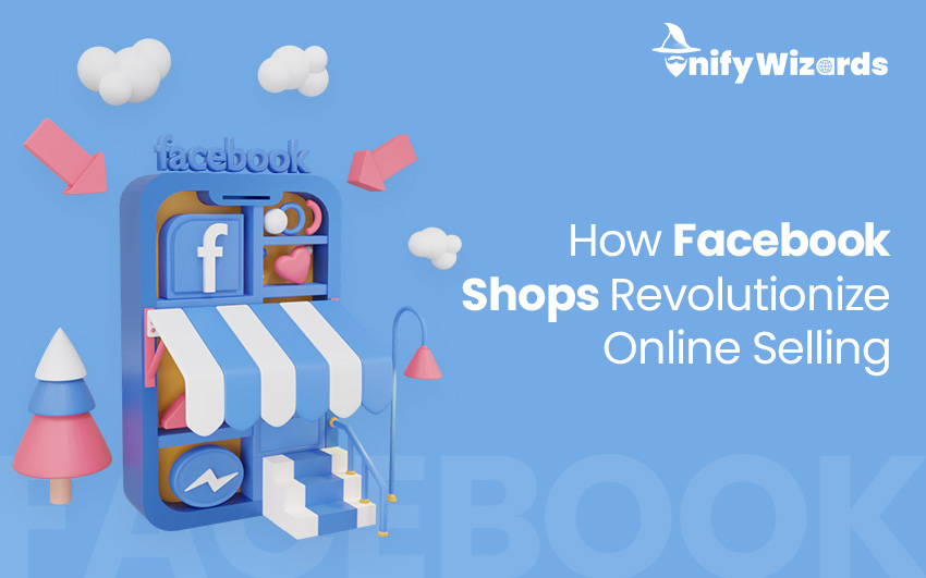 How Facebook Shops Revolutionize Online Selling