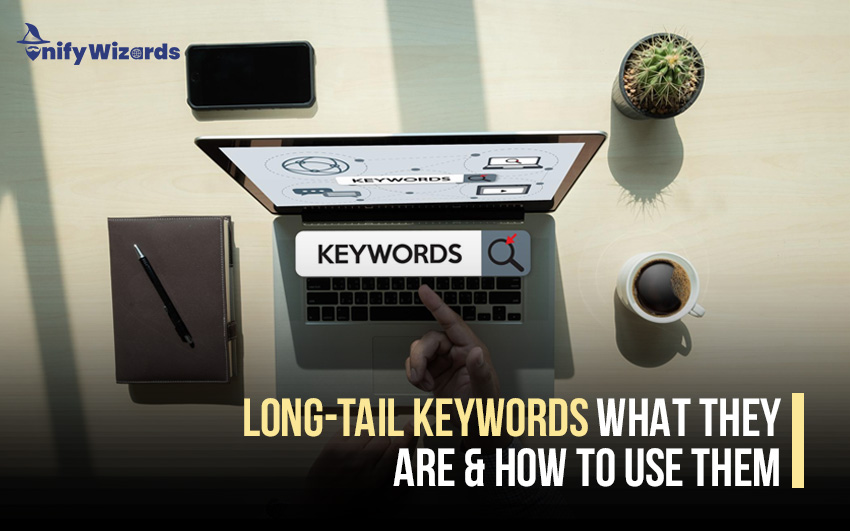 Long-Tail Keywords: What They Are & How to Use Them