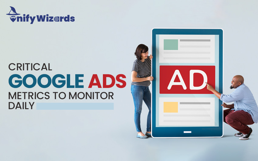 Critical Google Ads Metrics to Monitor Daily